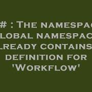 C The Namespace Global Namespace Already Contains A Definition For Workflow