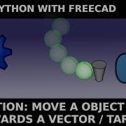 FreeCad Python Move A Part Object Towards A Target For Animation Learn Python Macro For Beginners