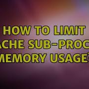 How To Limit Apache Sub Process Memory Usage 2 Solutions