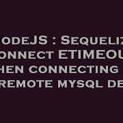 NodeJS Sequelize Connect ETIMEOUT When Connecting To Remote Mysql Db