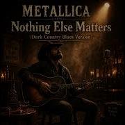 Nothing Else Matters Metallica Dark Country Blues Version