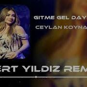Ceylan Koynat Gitme Gel Dayanamam Mert Yıldız Remix