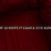 Baby DJ Roots Ft CAMO 정진형 S L O W E D Reverb
