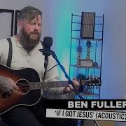 Ben Fuller If I Got Jesus Acoustic