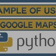 An Example Of Using The Google Maps API With Python