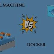 Virtual Machine Vs Docker Container
