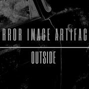 MIRROR IMAGE ARTIFACTS Outside 2021