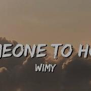WIMY Someone To Hold Lyrics I Want Someone To Know Me Again