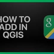 How To Add Google Maps In Qgis Tutorial