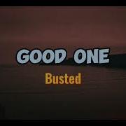 GOOD ONE BUSTED Lyrics Videos