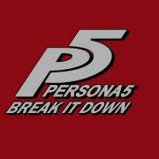 Break It Down Persona 5