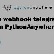 Telegram Bot Webhook On PythonAnywhere Python Telegram Bot PythonAnywhere