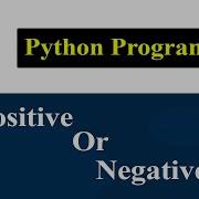 Python Program To Check Whether A Number Is Positive Negative Or Zero
