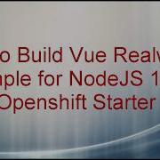 How To Build Vue Realworld Example For NodeJS 10 On Openshift Starter