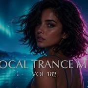 Best Vocal Trance Mix Vol 182 Euphoric Uplifting Female Vocals EDM Trance 2026
