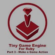 Tiny Game Engine Demo Part 3 Make A Game Action Ruby