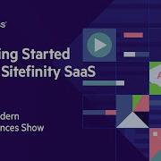 Getting Started With Sitefinity SaaS The Modern Experiences Show