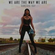 Sukesha Ray We Are The Way We Are Extended Vers