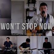 Won T Stop Now Elevation Worship Bob Nathaniel Cornerstone Worship