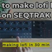 How To Make Lofi Beat On SEQTRAK In 30 Min