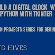 Beginner Friendly Python Projects Series 3 Build A Digital Clock With Python Tkinter Coding Hives