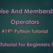 Bitwise And Membership Operators In Python 19th Python Tutorial