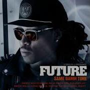 Future Same Damn Time Ultimate Version Feat Diddy Gucci Mane Lil Wayne Jeezy And More