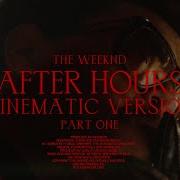 The Weeknd Privilege Alone Again Too Late Hardest To Love Cinematic Version AHCV PART 1