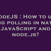 NodeJS How To Use Long Polling In Native JavaScript And Node Js
