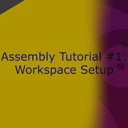 Assembly Tutorial 1 Workspace Setup