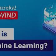 Introduction To Machine Learning Machine Learning Tutorial Edureka Machine Learning Rewind 1