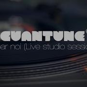 Cuantune Doar Noi Live Studio Session