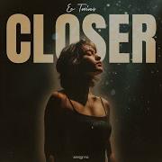 Closer