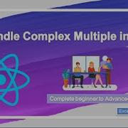 Handling Complex Multiple Input React Js EXCELLENT CODE WITH AJ