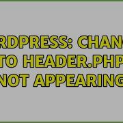 Wordpress Changes To Header Php Not Appearing