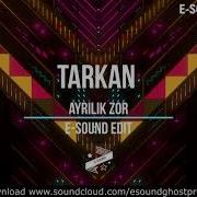 Tarkan Ayrilik Zor E Sound Edit