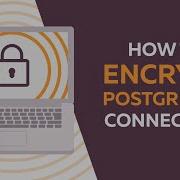 How To Use SSL In PostgreSQL The Right Way Encrypt Your Data In Transit