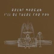 Brent Morgan I Ll Be There For You Lyric Video