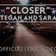 Tegan And Sara Closer Official Lyric Video
