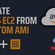 Create EC2 Instance From Custom Amazon Machine Images AMI AMI In AWS Creating EC2 From AMI
