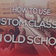 HOW TO USE CUSTOM CLASSES ON OLD SCHOOL MWR