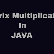 Multiplication Of Two Matrix In Java