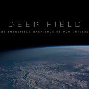 Deep Field The Impossible Magnitude Of Our Universe