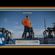 Jason Mraz Look For The Good Official Video