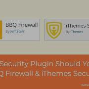 Which WordPress Security Plugin Should You Use BBQ Firewall IThemes Security