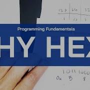 Why Is Hexadecimal Used So Much Programming Fundamentals Hex Explained