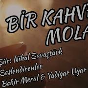 BİR KAHVE MOLASI Düet Seslendirenler Bekir Meral Yadigar Uyar Özyapan Şiir Nihal Savaştürk