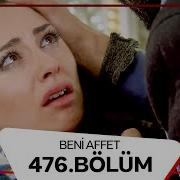 Beni Affet 476 Bölüm