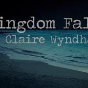 Kingdom Fall Claire Wyndham Lyrics