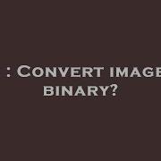 C Convert Image To Binary